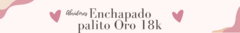 Banner de la categoría Enchapado con palito de Oro 18k
