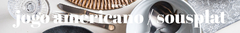 Banner da categoria Jogo Americano /Sousplat