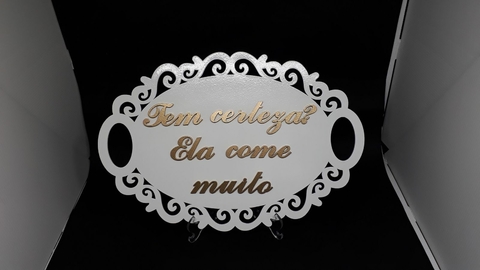 Placa "Tem certeza? Ela come muito"