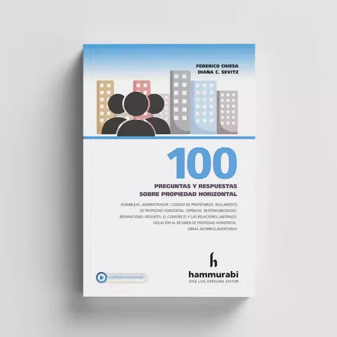100 preguntas y respuestas sobre Propiedad Horizontal. FEDERICO CHIESA - DIANA C. SEVITZ. Edición: 1ª. Año: 2023. Páginas: 174. Editorial: Hammurabi