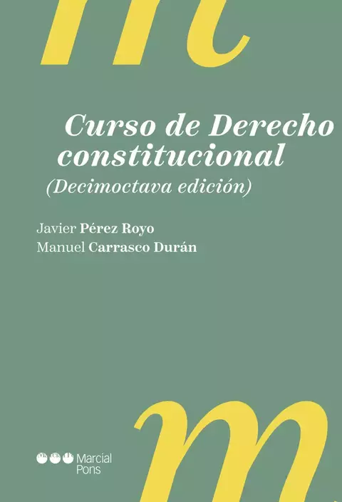 Curso de derecho constitucional (Decimoctava edición) - Javier Pérez Royo, Manuel Carrasco Durán. Pág.: 896. Edición: 2024. Edit.: Marcial Pons - comprar online