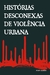 Histórias Desconexas de Violência Urbana