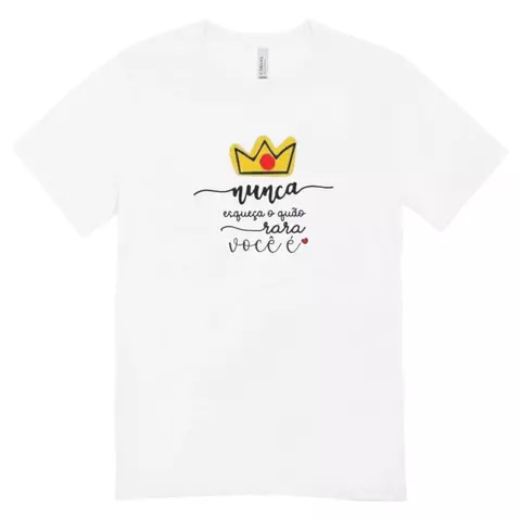 Camisa Feminina Baby Look Nunca Esqueça O Quão Rara Você É