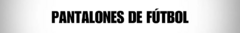 Banner de la categoría Pantalones de Fútbol