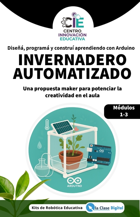 Invernadero Automatizado con Arduino y Energía Solar – Propuesta Educativa Modular. Incluye Capacitacón