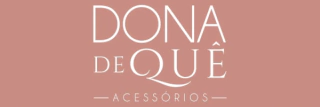 Dona de Quê - Acessórios femininos 