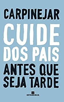 Cuide dos seus pais antes que seja tarde
