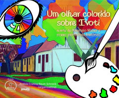 Um olhar colorido sobre Ivoti - a arte de Mauricio Weber e nosso patrimonio historico