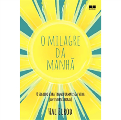 O milagre da manha - O segredo para transformar sua vida (antes das 8 horas)