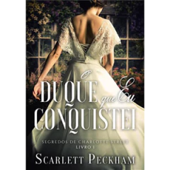 O duque que eu conquistei (Segredos da Charlotte Street - Livro 1)