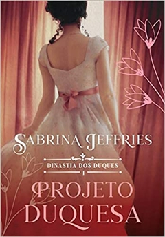 Projeto duquesa - Dinastia dos duques - Livro 1
