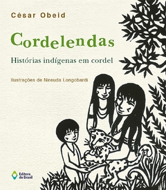Cordelendas - Histórias Indígenas em cordel