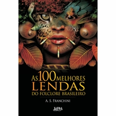 As 100 melhores lendas do folclore brasileiro