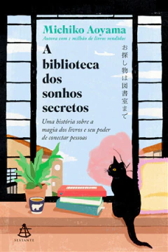 A biblioteca dos sonhos secretos Uma historia sobre a magia dos livros e seu poder de conectar pessoas