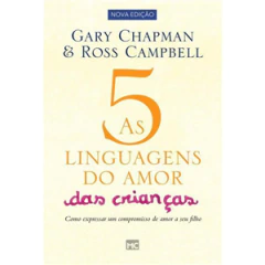 As 5 linguagens do amor das crianças - Como Expressar um Compromisso de Amor a seu Filho