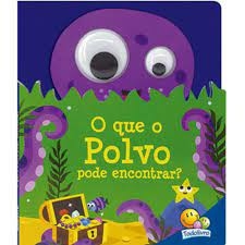 Olhinhos esbugalhados - O que o polvo pode encontrar?
