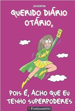 QUERIDO DIARIO OTARIO - POIS E, ACHO QUE EU TENHO SUPERPODERES