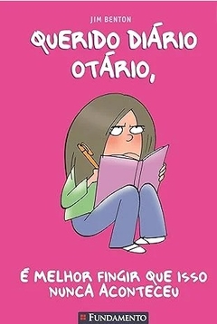 QUERIDO DIARIO OTARIO 01 - E MELHOR FINGIR QUE ISSO NUNCA ACONTECEU - 2 EDICAO