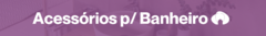 Banner da categoria Acessórios para banheiro