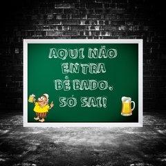 Quadro Aqui não entra bebado, só sai - comprar online
