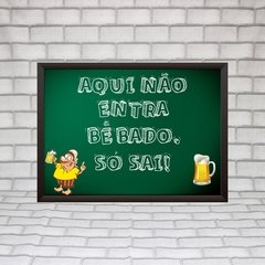Quadro Aqui não entra bebado, só sai