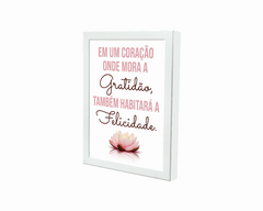 Quadro Um coração onde mora a gratidão também habitará a felicidade - comprar online