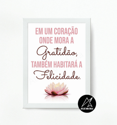 Quadro Um coração onde mora a gratidão também habitará a felicidade
