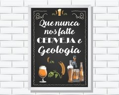 Quadro Que nunca nos falte Cerveja e Geologia