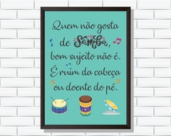 Quadro Quem não gosta de samba, bom sujeito não é