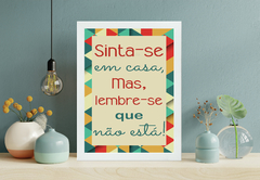 Quadro Sinta-se em casa, mas, lembre-se que não está! na internet