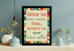 Quadro Sinta-se em casa, mas, lembre-se que não está!