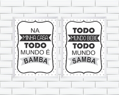 Quadros Na minha casa todo mundo é bamba. Todo mundo bebe, todo mundo samba. - comprar online