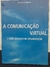 A COMUNICAÇÃO VIRTUAL E SEUS REFLEXOS NA ORGANIZAÇÃO - HENRIQUE VAILATI NETO / 2007 / ÓTIMO ESTADO / 144 PGS / CX139/ SH