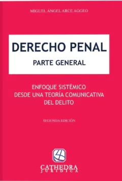 Derecho Penal Parte General 2ª Ed AUTOR: Arce Aggeo, Miguel