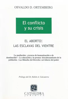 El aborto las esclavas del vientre. El conflicto y su crisis AUTOR: Ortemberg, Osvaldo D.