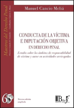 Conducta de la víctima e imputación objetiva en Derecho penal. Estudio sobre los ámbitos de responsabilidad de víctima y autor en actividades arriesgadas. Manuel Cancio Meliá