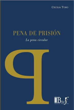 Pena de prision. La pena circular AUTOR: Toro, Cecilia
