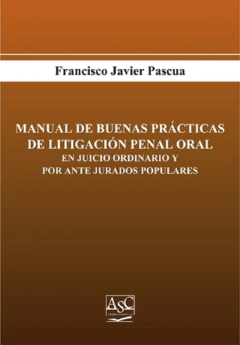 Manual de buenas prácticas de litigación penal oral. + e-book. AUTOR: Pascua Francisco Javier