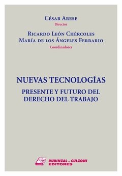 Nuevas Tecnologías. Presente y futuro del derecho del trabajo. AUTOR: Arese, César