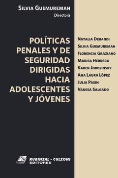 Políticas penales y de seguridad dirigida hacia adolescentes y jóvenes AUTOR: Guemureman, Silvia