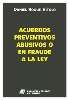 Acuerdos preventivos abusivos o en fraude a la ley. AUTOR: Daniel Roque Vítolo