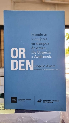 Orden. Hombres y mujeres en tiempos de orden. Alaniz Rogelio
