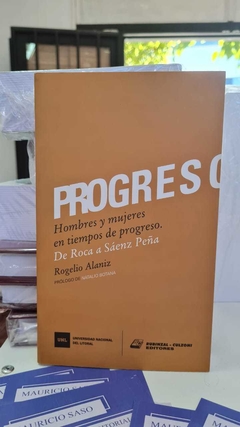 PROGRESO. Hombres y Mujeres de Roca a Sáenz Peña. Rogelio Alaníz