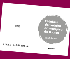 O ÊXTASE DERRADEIRO DA VAMPIRA DE OSASCO de DANIELA FUNEZ na internet