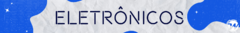 Banner da categoria Eletrônicos