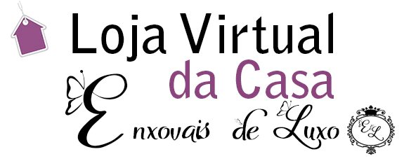 LOJA VIRTUAL DA CASA ENXOVAIS DE LUXO - Loja para cama posta, mesa posta, banho e decoração