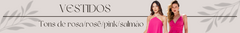 Banner da categoria Rosa/ Rosê/ Pink/ Salmão