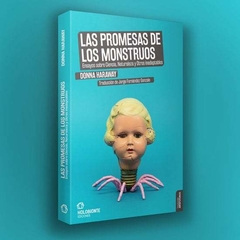 LAS PROMESAS DE LOS MONSTRUOS: ENSAYOS SOBRE CIENCIA, NATURALEZA Y OTROS INADAPTABLES - DONNA HARAWAY - EDICIONES HOLOBIONTE