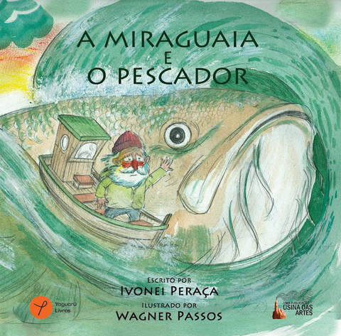 A MIRAGUAIA E O PESCADOR - IVONEI PERAÇA E WAGNER PASSOS - YAGUARÚ