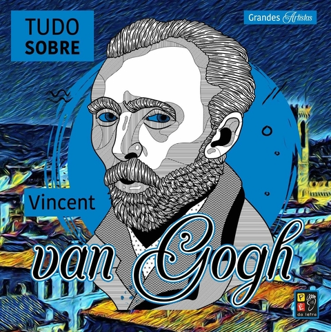 GRANDES ARTISTAS - TUDO SOBRE VICENT VAN GOGH - PÉ DA LETRA
